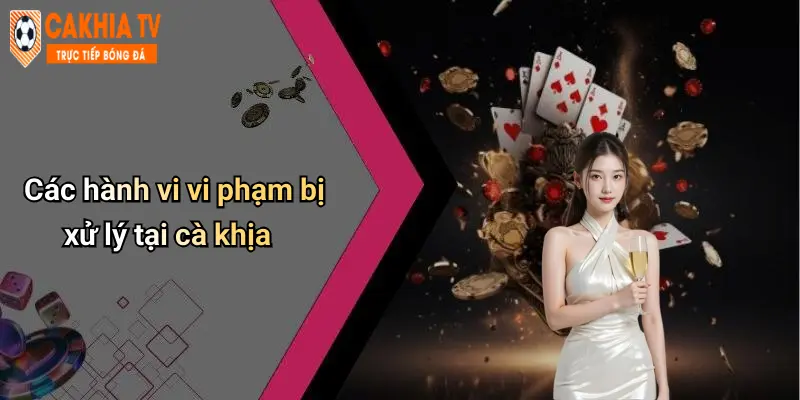 Các hành vi vi phạm bị xử lý tại cà khịa