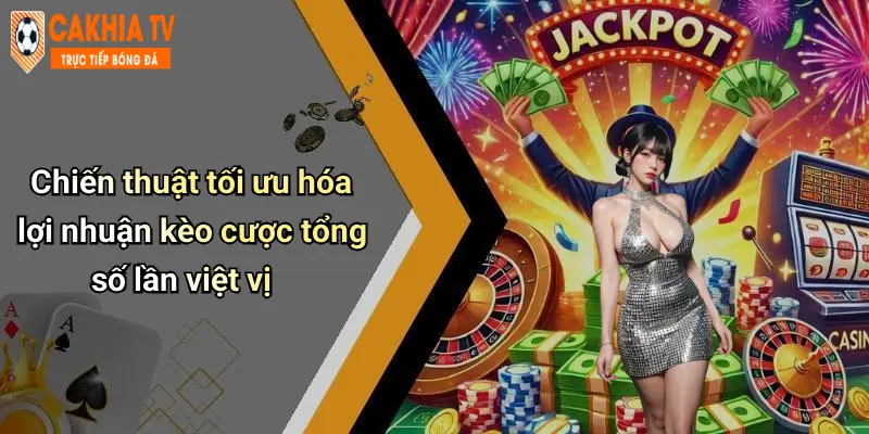 Chiến thuật tối ưu hóa lợi nhuận kèo cược tổng số lần việt vị