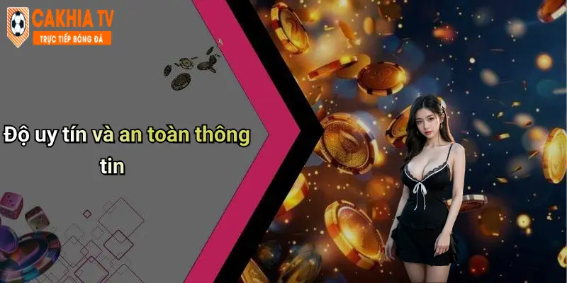 Độ uy tín và an toàn thông tin