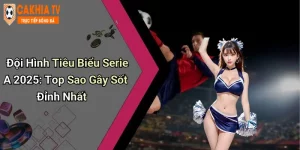 Đội Hình Tiêu Biểu Serie A 2025: Top Sao Gây Sốt Đỉnh Nhất