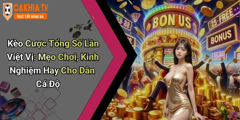 Kèo Cược Tổng Số Lần Việt Vị: Mẹo Chơi, Kinh Nghiệm Hay Cho Dân Cá Độ