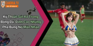 Kỹ Thuật Sút Xa Trong Bóng Đá: Đỉnh Cao Những Pha Bùng Nổ Mãn Nhãn