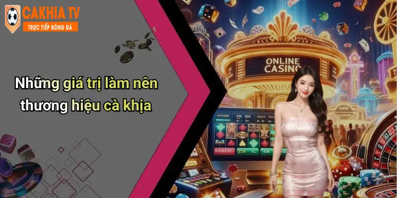 Những giá trị làm nên thương hiệu cà khịa