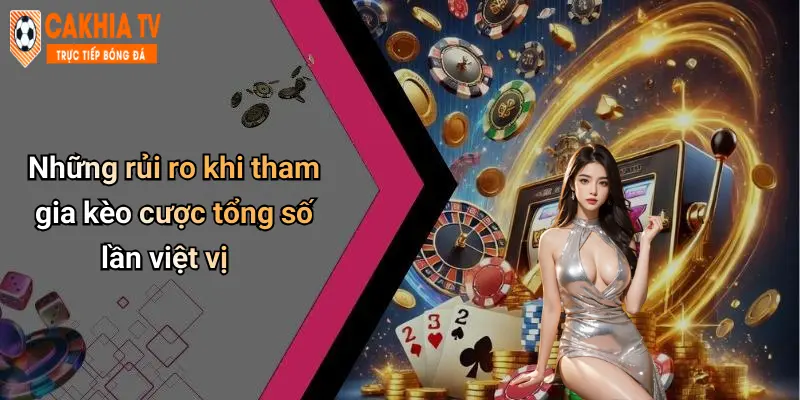 Những rủi ro khi tham gia kèo cược tổng số lần việt vị