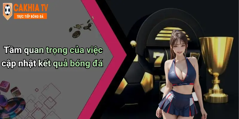 Tầm quan trọng của việc cập nhật kết quả bóng đá