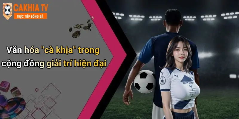 Văn hóa “cà khịa” trong cộng đồng giải trí hiện đại