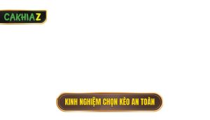 Kinh nghiệm chọn kèo an toàn