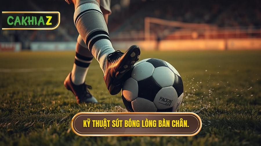 Tại sao kỹ thuật sút bóng bằng lòng bàn chân phải lại quan trọng?