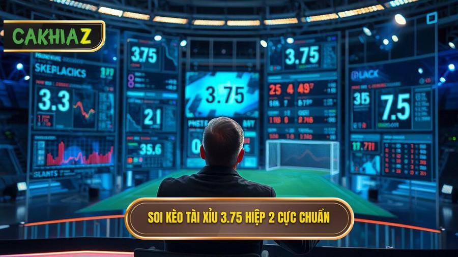 Chiến thuật soi kèo tài xỉu 3.75 hiệp 2 từ chuyên gia CÀ KHỊA